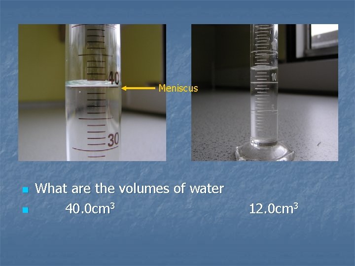 Meniscus n n What are the volumes of water 40. 0 cm 3 12.