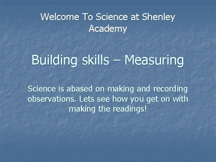 Welcome To Science at Shenley Academy Building skills – Measuring Science is abased on