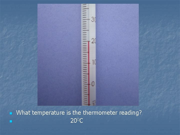 n n What temperature is thermometer reading? 200 C 