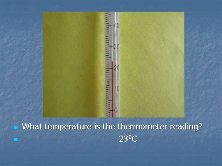 n n What temperature is thermometer reading? 230 C 