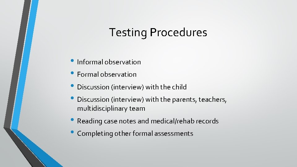 Testing Procedures • Informal observation • Formal observation • Discussion (interview) with the child