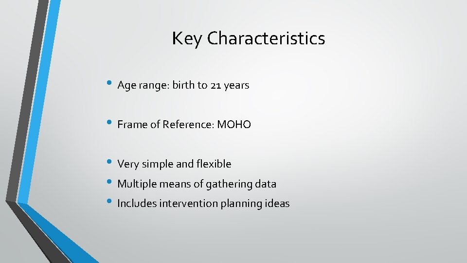 Key Characteristics • Age range: birth to 21 years • Frame of Reference: MOHO
