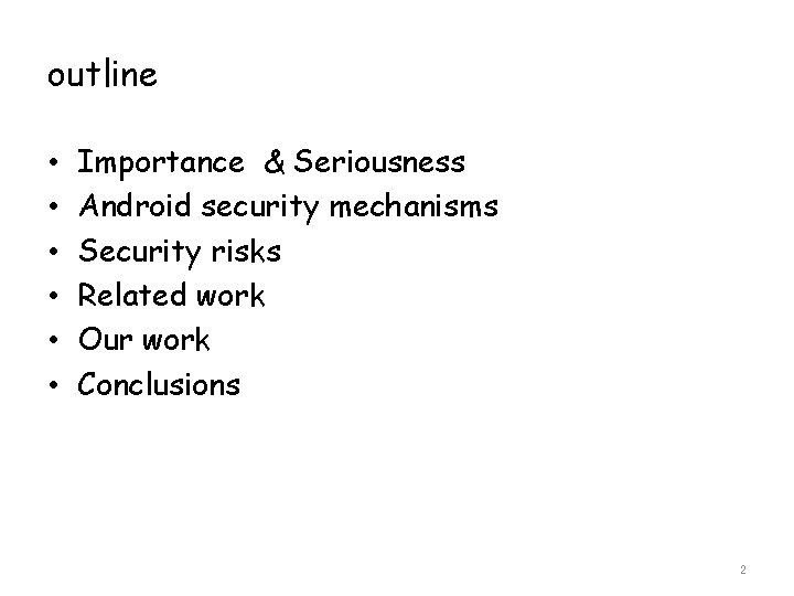 outline • • • Importance & Seriousness Android security mechanisms Security risks Related work