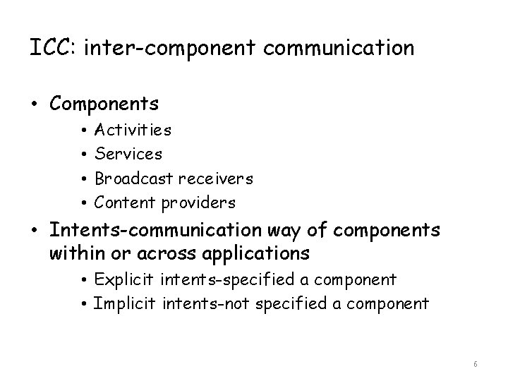 ICC: inter-component communication • Components • • Activities Services Broadcast receivers Content providers •