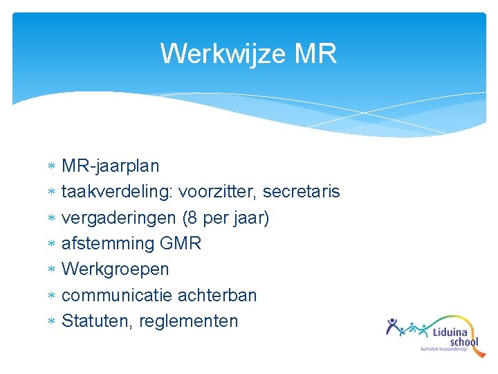 Werkwijze MR MR-jaarplan taakverdeling: voorzitter, secretaris vergaderingen (8 per jaar) afstemming GMR Werkgroepen communicatie