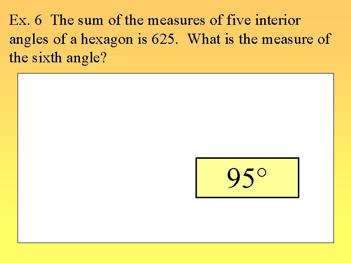 Ex. 6 The sum of the measures of five interior angles of a hexagon