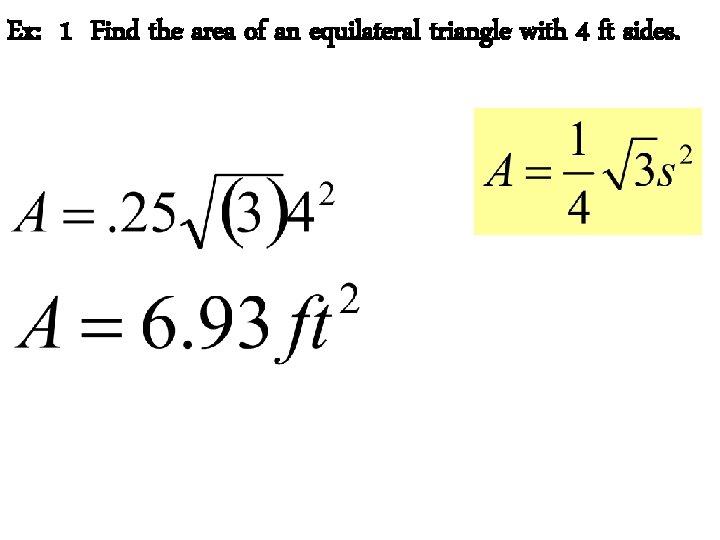 Ex: 1 Find the area of an equilateral triangle with 4 ft sides. 