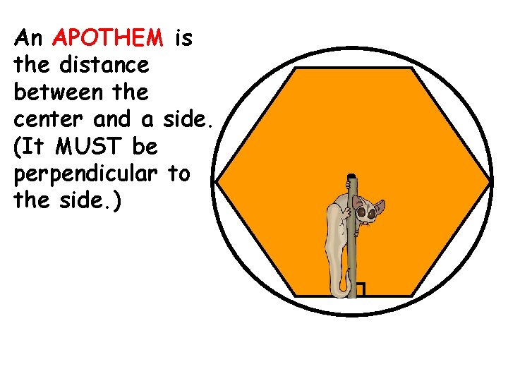An APOTHEM is the distance between the center and a side. (It MUST be