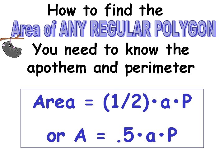 How to find the You need to know the apothem and perimeter Area =