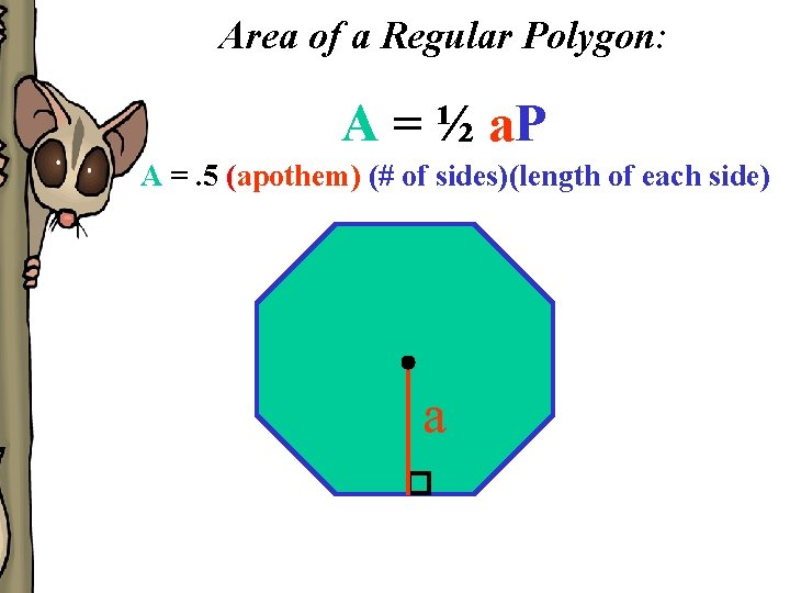 Area of a Regular Polygon: A = ½ a. P A =. 5 (apothem)