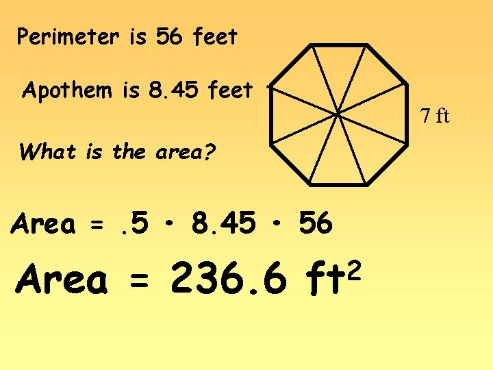 Perimeter is 56 feet Apothem is 8. 45 feet 7 ft What is the