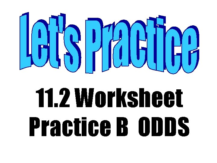 11. 2 Worksheet Practice B ODDS 