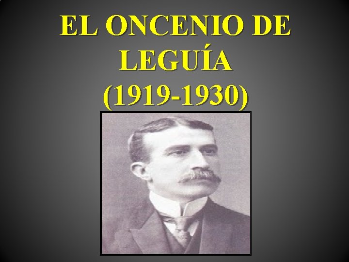 EL ONCENIO DE LEGUÍA (1919 -1930) 