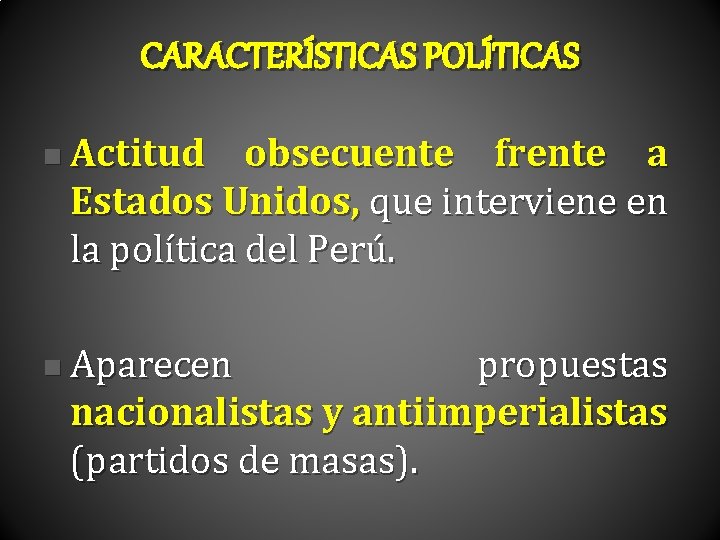 CARACTERÍSTICAS POLÍTICAS n Actitud obsecuente frente a Estados Unidos, que interviene en la política