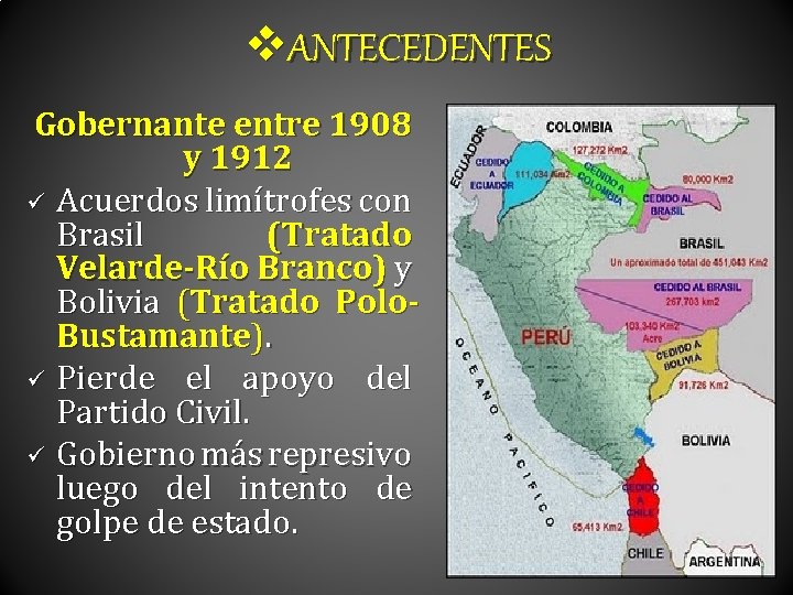 v. ANTECEDENTES Gobernante entre 1908 y 1912 ü Acuerdos limítrofes con Brasil (Tratado Velarde-Río