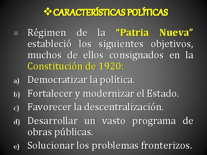 v. CARACTERÍSTICAS POLÍTICAS n a) b) c) d) e) Régimen de la “Patria Nueva”