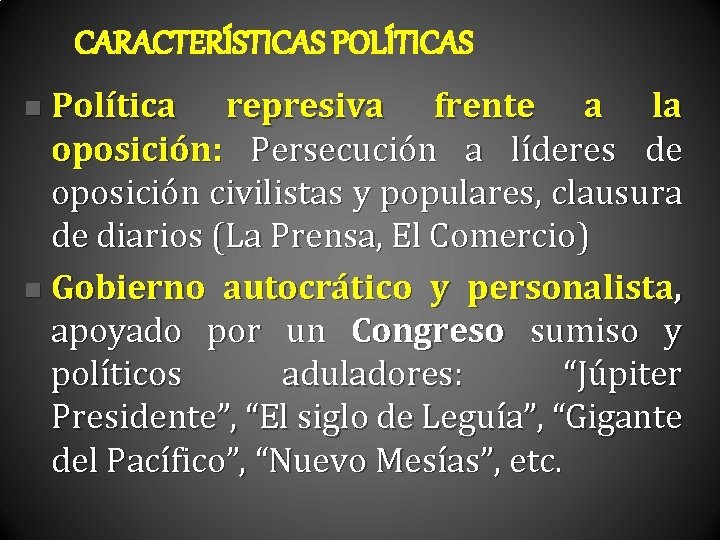 CARACTERÍSTICAS POLÍTICAS Política represiva frente a la oposición: Persecución a líderes de oposición civilistas