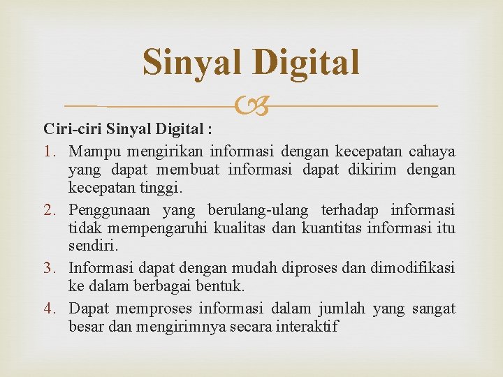 Sinyal Digital Ciri-ciri Sinyal Digital : 1. Mampu mengirikan informasi dengan kecepatan cahaya yang
