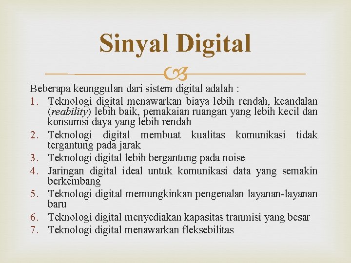 Sinyal Digital Beberapa keunggulan dari sistem digital adalah : 1. Teknologi digital menawarkan biaya
