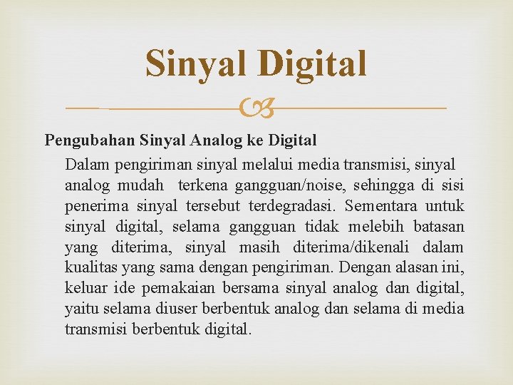 Sinyal Digital Pengubahan Sinyal Analog ke Digital Dalam pengiriman sinyal melalui media transmisi, sinyal