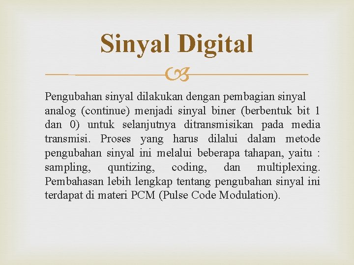 Sinyal Digital Pengubahan sinyal dilakukan dengan pembagian sinyal analog (continue) menjadi sinyal biner (berbentuk