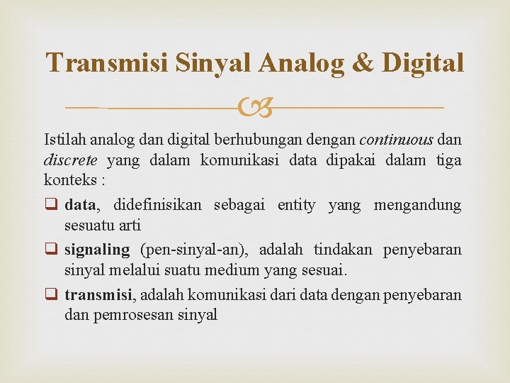 Transmisi Sinyal Analog & Digital Istilah analog dan digital berhubungan dengan continuous dan discrete