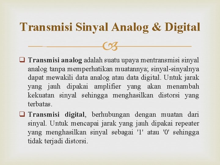 Transmisi Sinyal Analog & Digital q Transmisi analog adalah suatu upaya mentransmisi sinyal analog