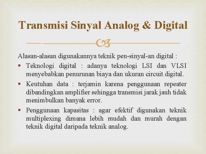 Transmisi Sinyal Analog & Digital Alasan-alasan digunakannya teknik pen-sinyal-an digital : § Teknologi digital