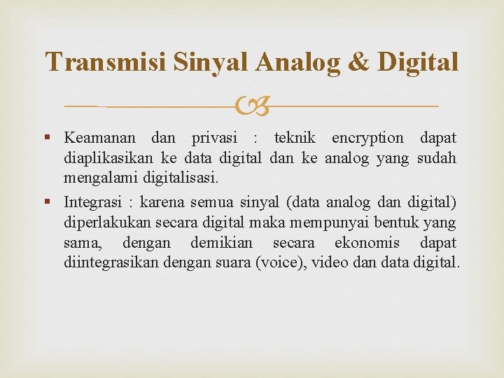 Transmisi Sinyal Analog & Digital § Keamanan dan privasi : teknik encryption dapat diaplikasikan
