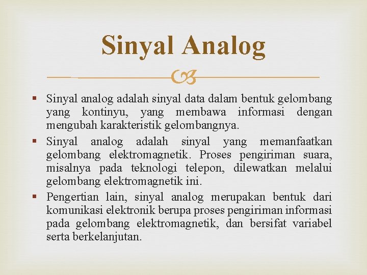 Sinyal Analog § Sinyal analog adalah sinyal data dalam bentuk gelombang yang kontinyu, yang
