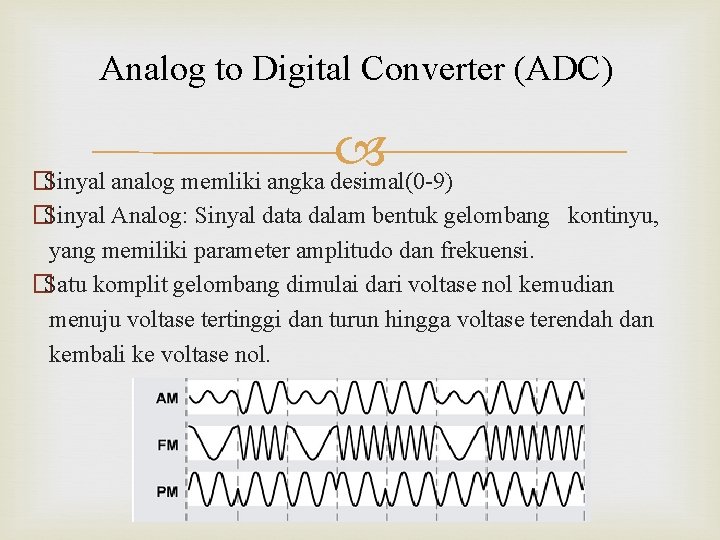 Analog to Digital Converter (ADC) �Sinyal analog memliki angka desimal(0 -9) �Sinyal Analog: Sinyal