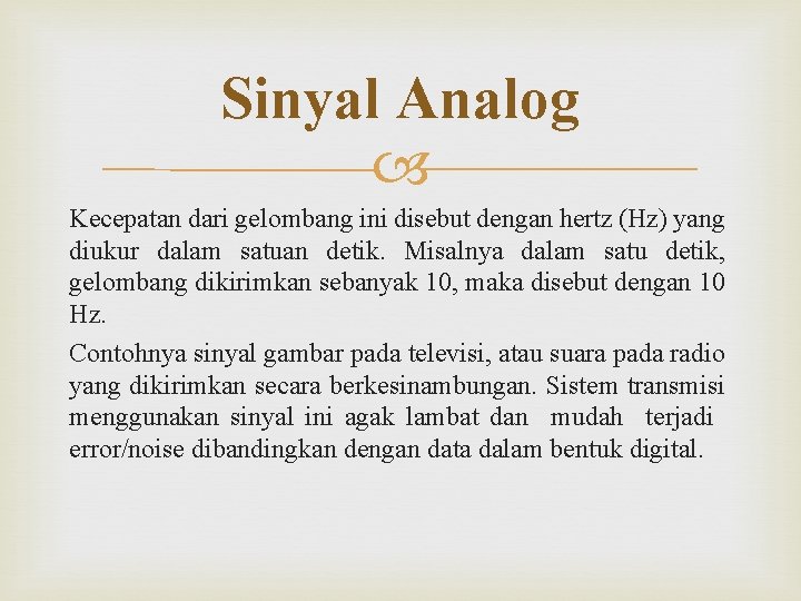 Sinyal Analog Kecepatan dari gelombang ini disebut dengan hertz (Hz) yang diukur dalam satuan