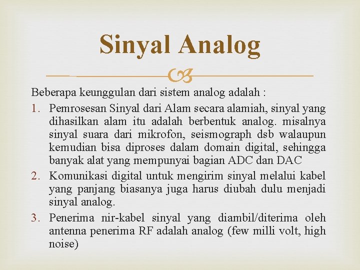 Sinyal Analog Beberapa keunggulan dari sistem analog adalah : 1. Pemrosesan Sinyal dari Alam