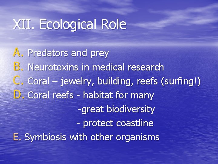 XII. Ecological Role A. Predators and prey B. Neurotoxins in medical research C. Coral