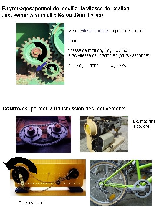 Engrenages: permet de modifier la vitesse de rotation (mouvements surmultipliés ou démultipliés) Même vitesse