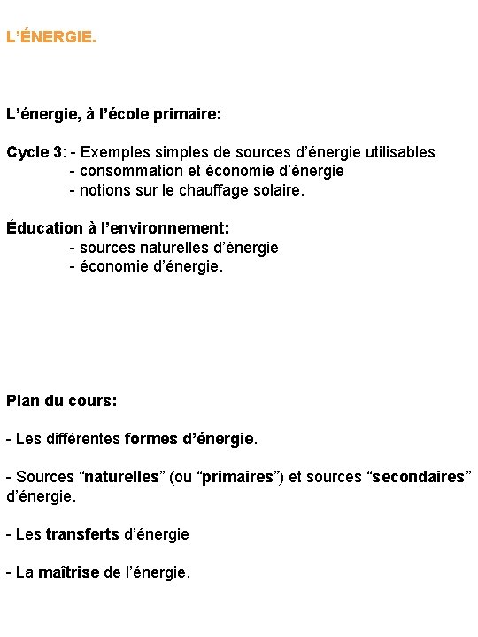 L’ÉNERGIE. L’énergie, à l’école primaire: Cycle 3: - Exemples simples de sources d’énergie utilisables