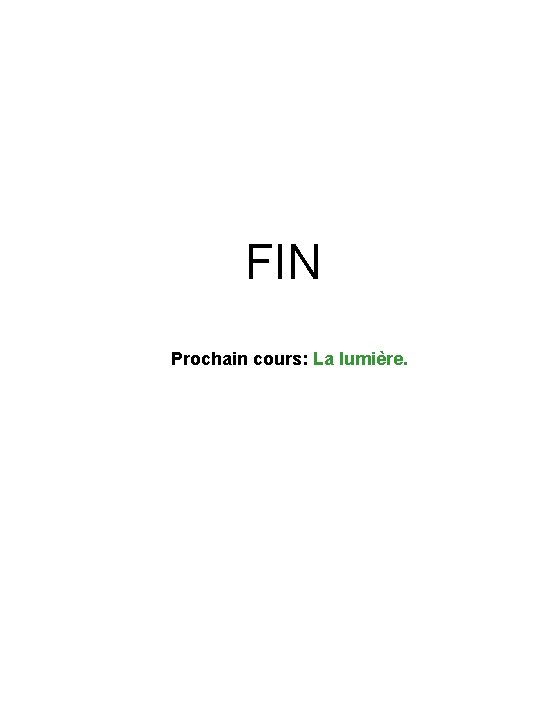 FIN Prochain cours: La lumière. 