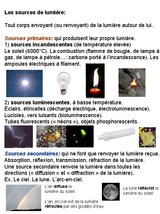 Les sources de lumière: Tout corps envoyant (ou renvoyant) de la lumière autour de