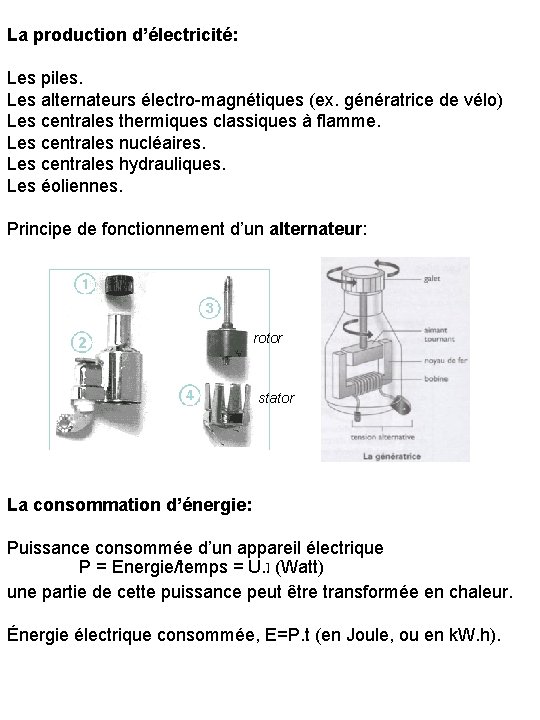 La production d’électricité: Les piles. Les alternateurs électro-magnétiques (ex. génératrice de vélo) Les centrales