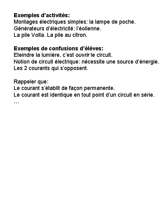 Exemples d’activités: Montages électriques simples: la lampe de poche. Générateurs d’électricité: l’éolienne. La pile