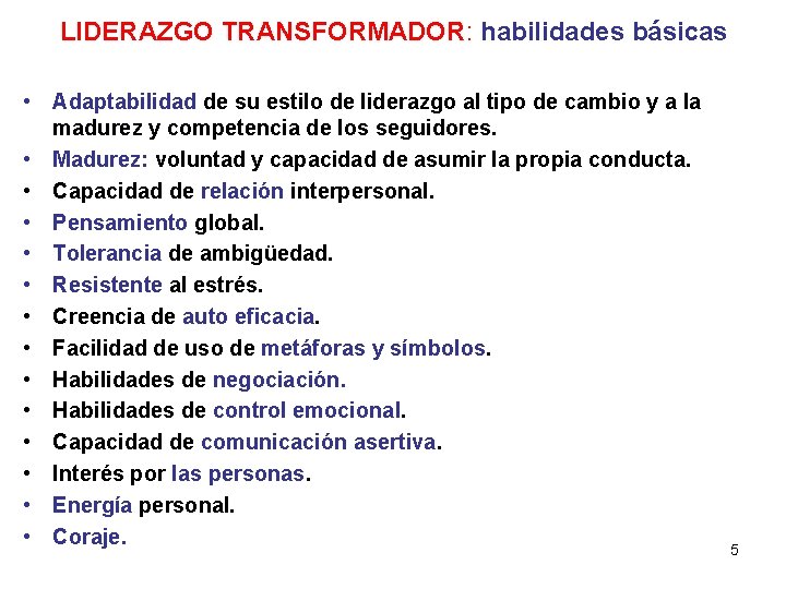 LIDERAZGO TRANSFORMADOR: habilidades básicas • Adaptabilidad de su estilo de liderazgo al tipo de