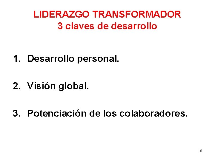 LIDERAZGO TRANSFORMADOR 3 claves de desarrollo 1. Desarrollo personal. 2. Visión global. 3. Potenciación