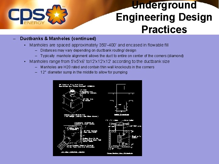 Underground Engineering Design Practices – Ductbanks & Manholes (continued) • Manholes are spaced approximately