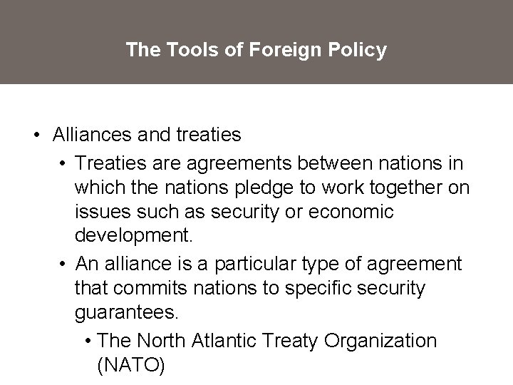 The Tools of Foreign Policy • Alliances and treaties • Treaties are agreements between