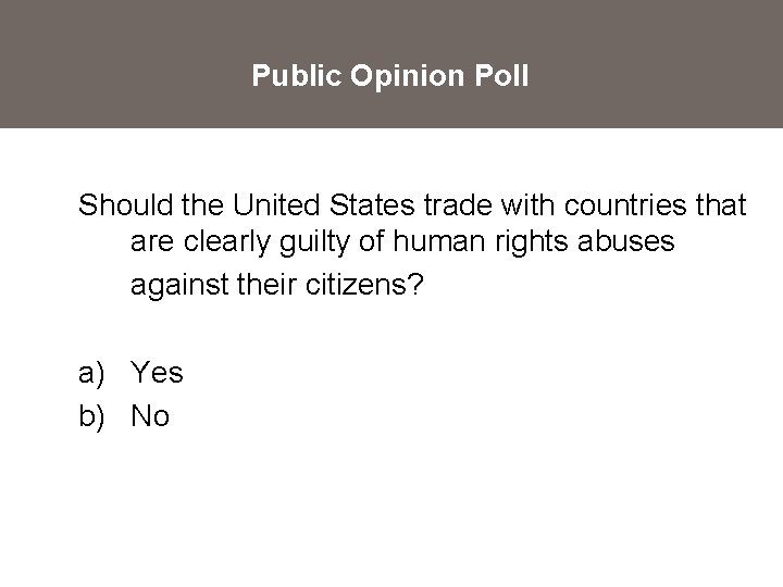 Public Opinion Poll Should the United States trade with countries that are clearly guilty