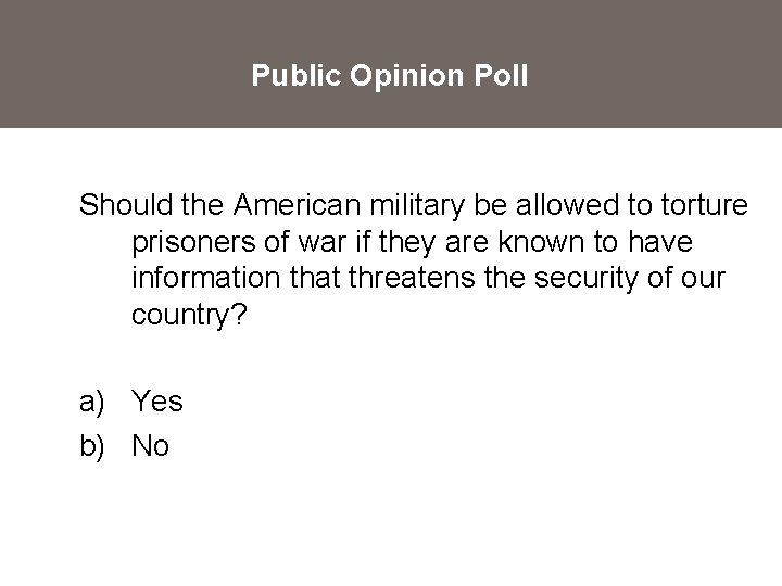 Public Opinion Poll Should the American military be allowed to torture prisoners of war