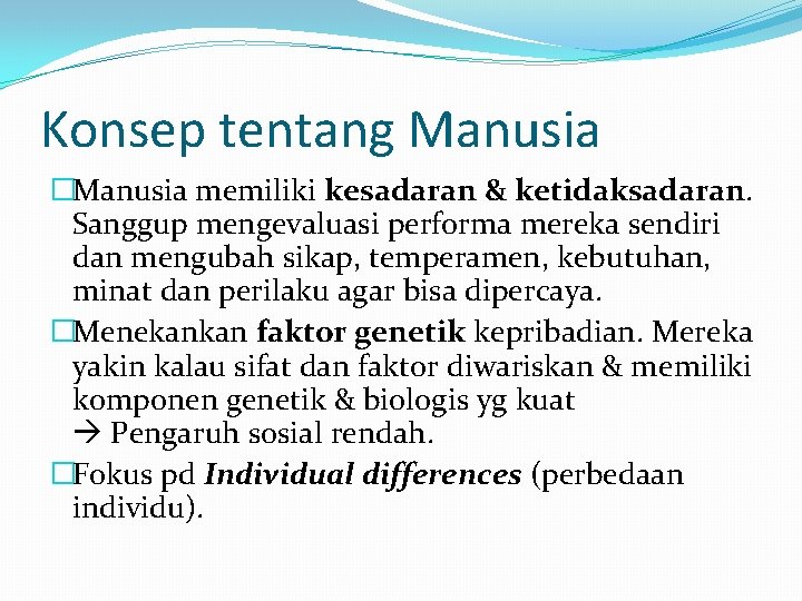 Konsep tentang Manusia �Manusia memiliki kesadaran & ketidaksadaran. Sanggup mengevaluasi performa mereka sendiri dan