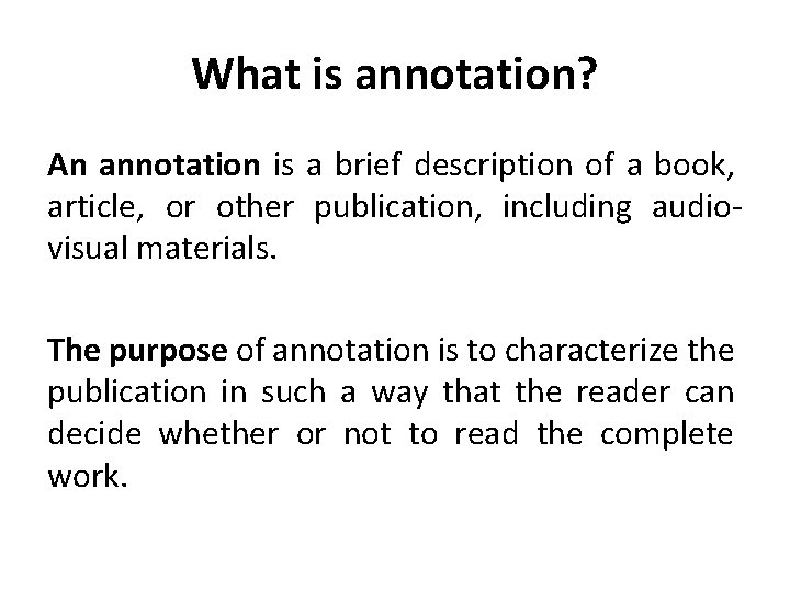 What is annotation? An annotation is a brief description of a book, article, or