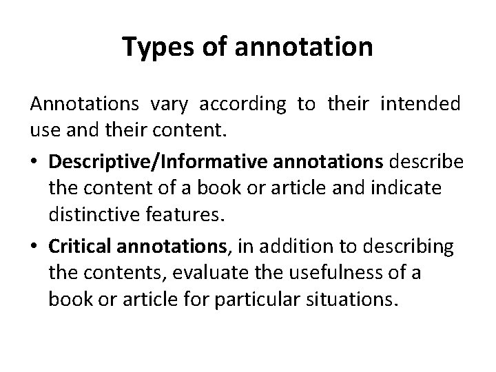 Types of annotation Annotations vary according to their intended use and their content. •
