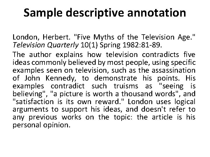 Sample descriptive annotation London, Herbert. "Five Myths of the Television Age. " Television Quarterly